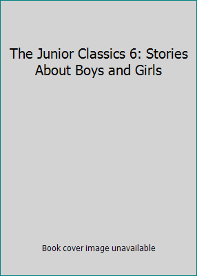The Junior Classics 6: Stories About Boys and G... B000BPDQD2 Book Cover