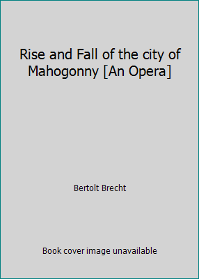 Rise and Fall of the city of Mahogonny [An Opera] B000X74OFM Book Cover