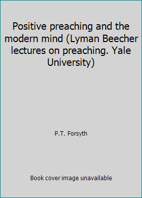 Positive preaching and the modern mind (Lyman B... B0007J93R0 Book Cover