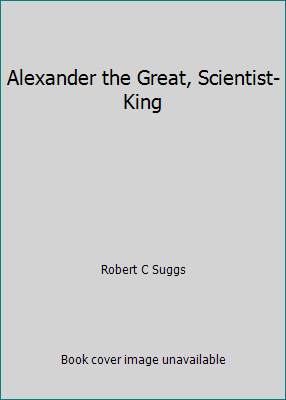 Alexander the Great, Scientist-King B001JBY5B4 Book Cover