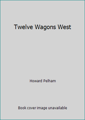 Twelve Wagons West 0803486898 Book Cover