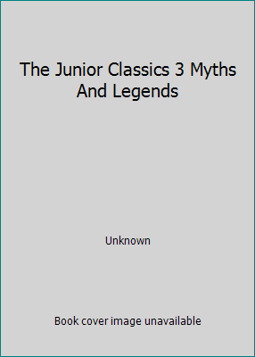 The Junior Classics 3 Myths And Legends B001VUDTKQ Book Cover