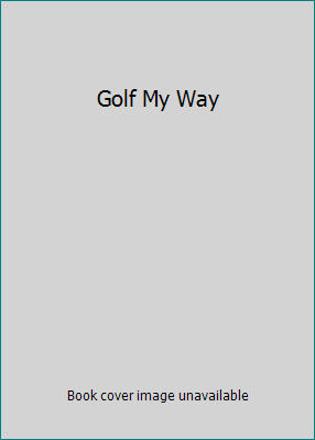 Golf My Way B000NXLU9Y Book Cover