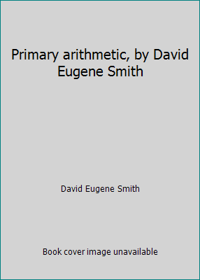 Primary arithmetic, by David Eugene Smith B002EKAJ9G Book Cover