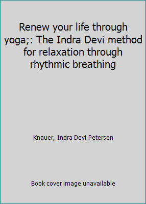 Renew your life through yoga;: The Indra Devi m... B0007E2X4K Book Cover