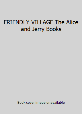 FRIENDLY VILLAGE The Alice and Jerry Books B000IWKNMU Book Cover