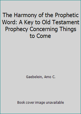 The Harmony of the Prophetic Word: A Key to Old... B000O2A8BU Book Cover