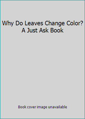 Why Do Leaves Change Color? A Just Ask Book B000MTN5TM Book Cover