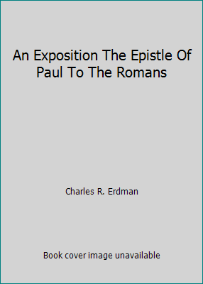 An Exposition The Epistle Of Paul To The Romans B000DZAHZU Book Cover