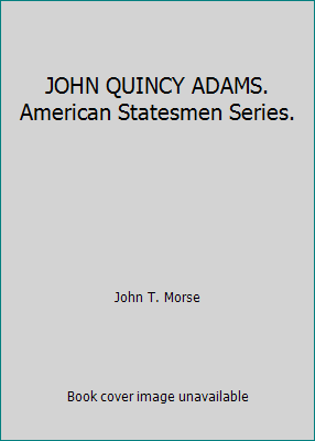 JOHN QUINCY ADAMS. American Statesmen Series. B0012KRLMM Book Cover