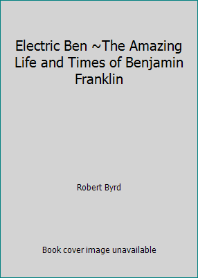 Electric Ben ~The Amazing Life and Times of Ben... 0545643872 Book Cover