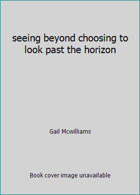 seeing beyond choosing to look past the horizon 0990670708 Book Cover