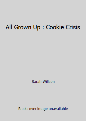 All Grown Up : Cookie Crisis 0439760771 Book Cover
