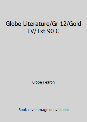 Globe Literature/Gr 12/Gold LV/Txt 90 C 1556751834 Book Cover