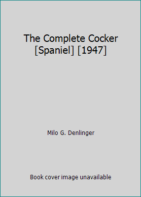 The Complete Cocker [Spaniel] [1947] B01N9P2TUD Book Cover