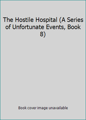 The Hostile Hospital (A Series of Unfortunate E... 1402537468 Book Cover