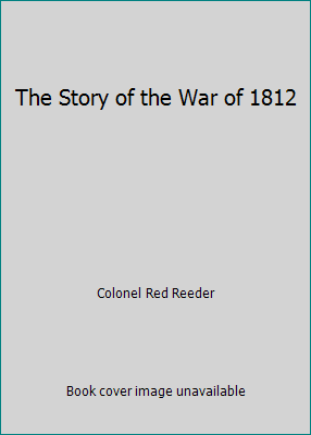 The Story of the War of 1812 B000KERD6U Book Cover