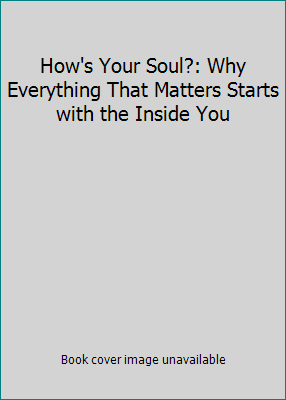 How's Your Soul?: Why Everything That Matters S... 0718039335 Book Cover