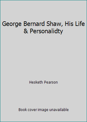 George Bernard Shaw, His Life & Personalidty B002BS8HDQ Book Cover