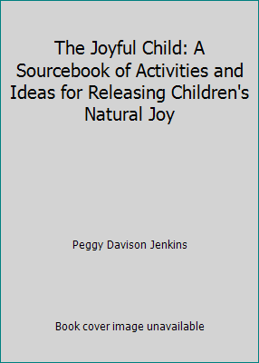 The Joyful Child: A Sourcebook of Activities an... 0943173167 Book Cover