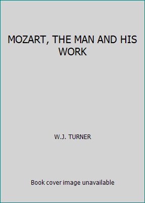 MOZART, THE MAN AND HIS WORK B0036MMTYY Book Cover