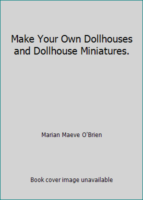 Make Your Own Dollhouses and Dollhouse Miniatures. B001NVHBAW Book Cover