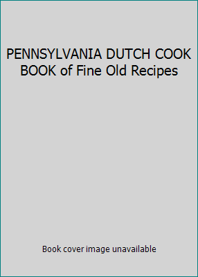 PENNSYLVANIA DUTCH COOK BOOK of Fine Old Recipes B0016EXCTU Book Cover