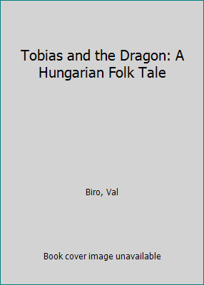 Tobias and the Dragon: A Hungarian Folk Tale 0872264270 Book Cover