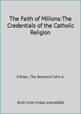 The Faith of Millions:The Credentials of the Ca... B0012JLAKM Book Cover