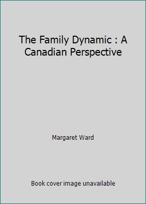 The Family Dynamic : A Canadian Perspective 0176034994 Book Cover