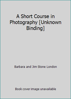 A Short Course in Photography [Unknown Binding] 013194102X Book Cover