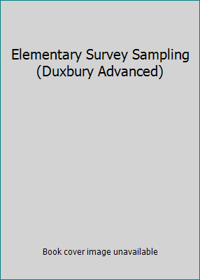 Elementary Survey Sampling (Duxbury Advanced) 0495018627 Book Cover