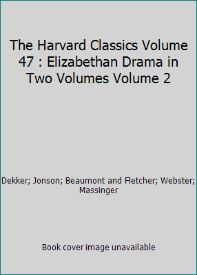 The Harvard Classics Volume 47 : Elizabethan Dr... B0017ST2G2 Book Cover