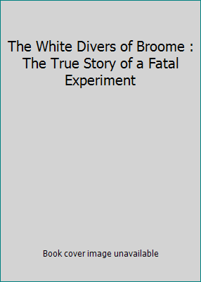 The White Divers of Broome : The True Story of ... 0732910781 Book Cover