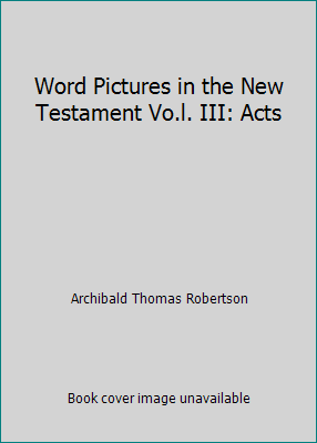 Word Pictures in the New Testament Vo.l. III: Acts B0017WKIMA Book Cover