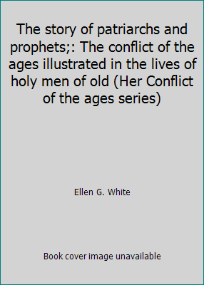 The story of patriarchs and prophets;: The conf... B00085LB6O Book Cover