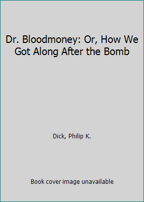 Dr. Bloodmoney: Or, How We Got Along After the ... 0839823657 Book Cover