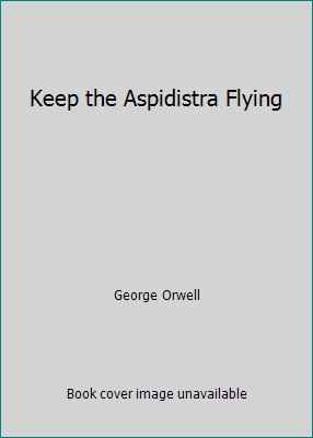 Keep the Aspidistra Flying 1502435306 Book Cover