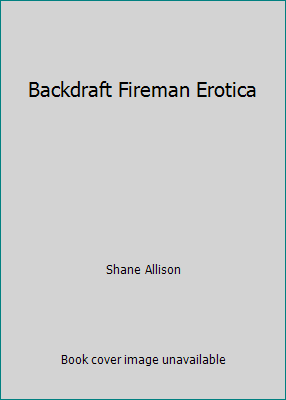 Backdraft Fireman Erotica 1607515016 Book Cover