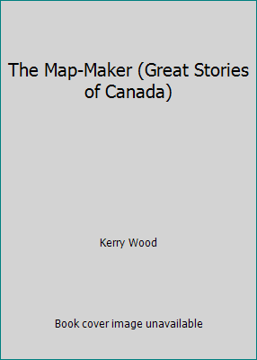 The Map-Maker (Great Stories of Canada) B000FC976G Book Cover