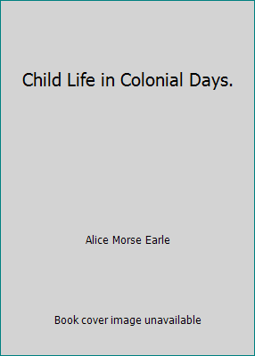 Child Life in Colonial Days. 0841439834 Book Cover