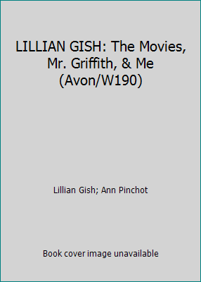 LILLIAN GISH: The Movies, Mr. Griffith, & Me (A... B0006BZNKK Book Cover