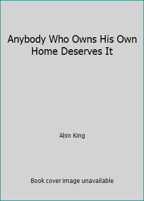 Anybody Who Owns His Own Home Deserves It B000IUADFE Book Cover