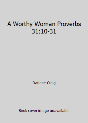 A Worthy Woman Proverbs 31:10-31 0961057408 Book Cover