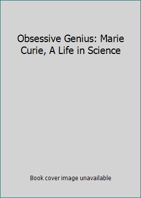 Obsessive Genius: Marie Curie, A Life in Science 075381899X Book Cover