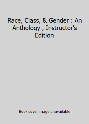 Race, Class, & Gender : An Anthology , Instruct... 0495128481 Book Cover