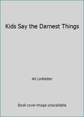 Kids Say the Darnest Things B005KE888M Book Cover