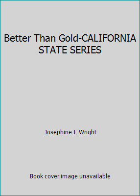 Better Than Gold-CALIFORNIA STATE SERIES B001IPEDR2 Book Cover