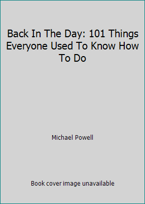Back In The Day: 101 Things Everyone Used To Kn... 1435110285 Book Cover