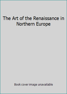 The Art of the Renaissance in Northern Europe B001A8VRJY Book Cover
